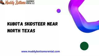 Get Perfect Kubota Skidsteer near North Texas at Muddy Bottoms Rental