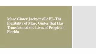 Marc Ginter Jacksonville FL-The Flexibility of Marc Ginter that Has Transformed