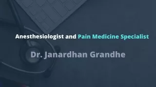 Anesthesiologist and Pain Medicine Specialist- Dr. Janardhan Grandhe