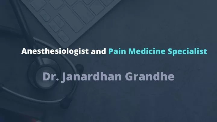 anesthesiologist and pain medicine specialist