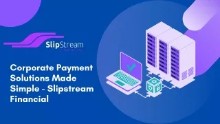 Corporate Payment Solutions Made Simple - Slipstream Financial