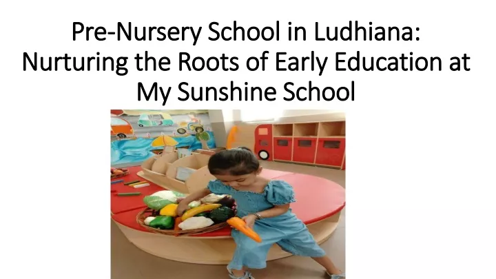 pre nursery school in ludhiana nurturing the roots of early education at my sunshine school