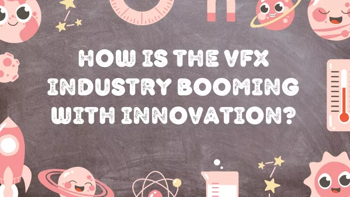 how is the vfx industry booming with innovation