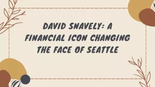 David Snavely A Financial Icon Changing the Face of Seattle