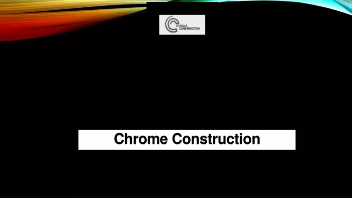 chrome construction