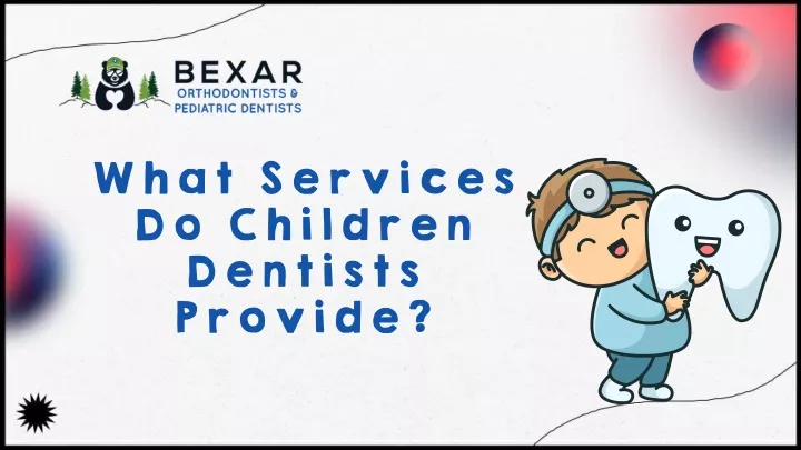 what services do children dentists provide