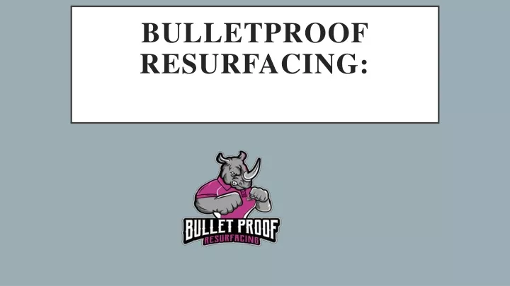 bulletproof resurfacing
