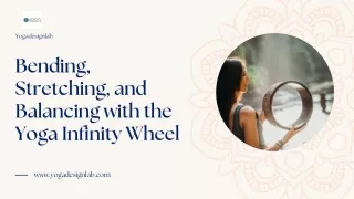 Bending, Stretching, and Balancing with the Yoga Infinity Wheel