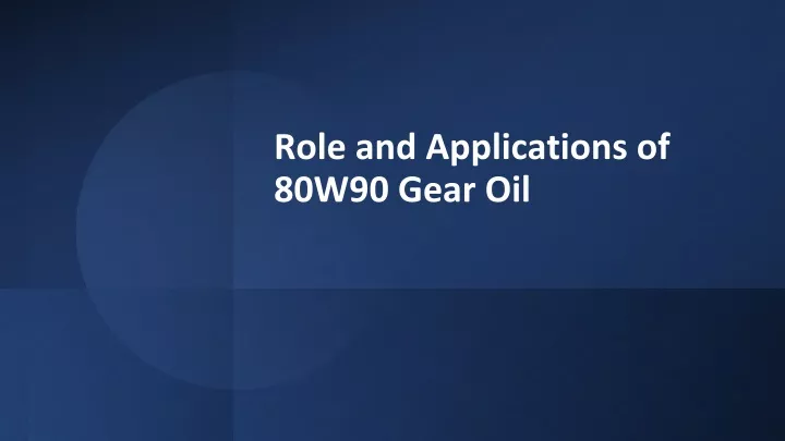 role and applications of 80w90 gear oil