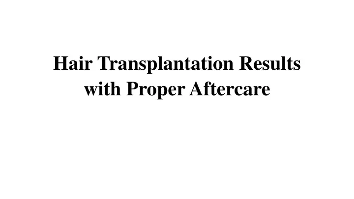 hair transplantation results with proper aftercare