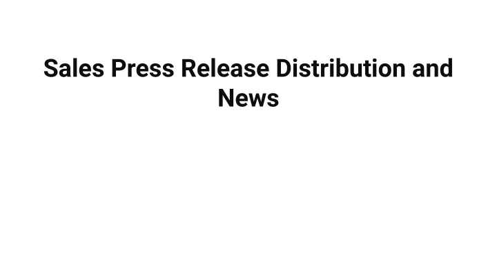 sales press release distribution and news