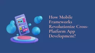 How Mobile Frameworks Revolutionize Cross-Platform App Development