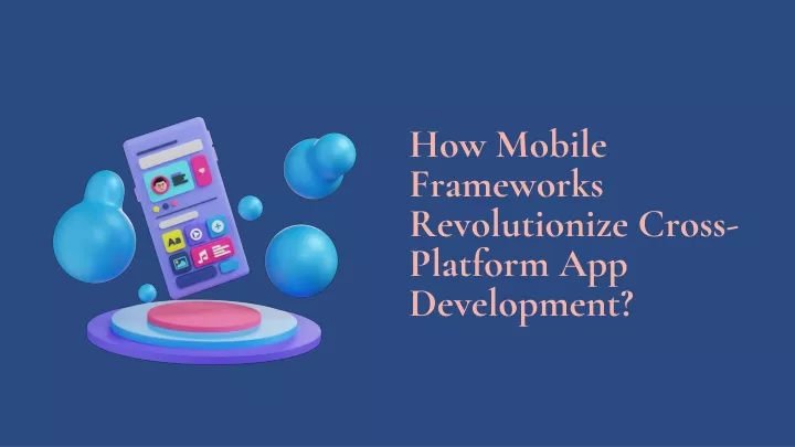how mobile frameworks revolutionize cross