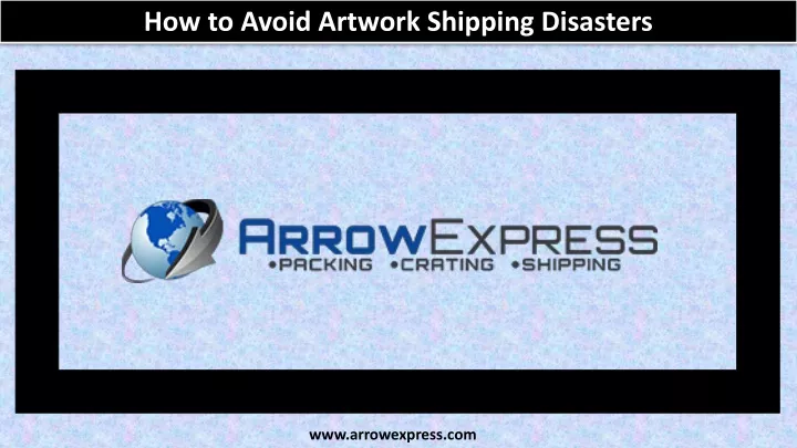 how to avoid artwork shipping disasters