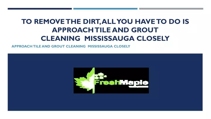 to remove the dirt all you have to do is approach tile and grout cleaning mississauga closely