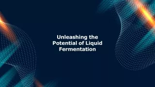 unleashing the potential of liquid fermentation