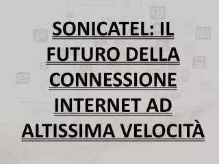 SONICATEL- IL FUTURO DELLA CONNESSIONE INTERNET AD ALTISSIMA VELOCITÀ