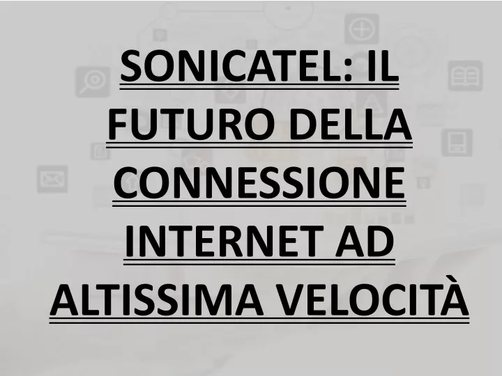 sonicatel il futuro della connessione internet ad altissima velocit