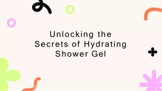 Unlocking the Secrets of Hydrating Shower Gel
