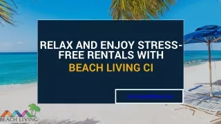 Relax and Enjoy Stress-Free Rentals with Beach Living CI