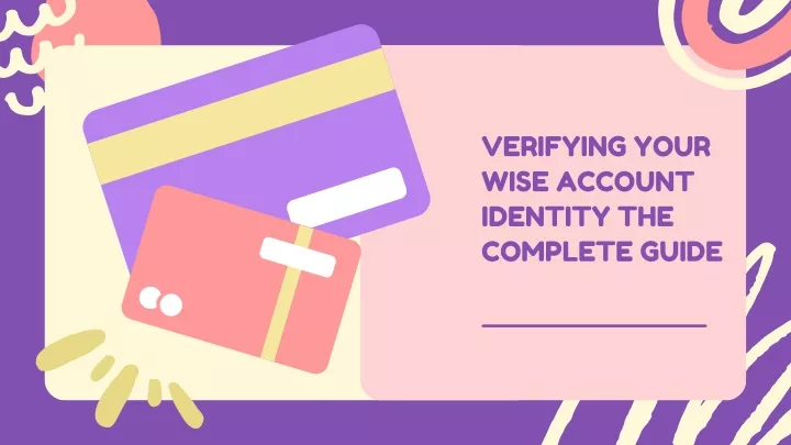 verifying your wise account identity the complete