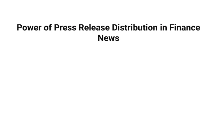 power of press release distribution in finance