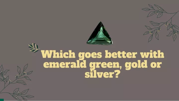 which goes better with emerald green gold