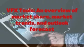 VFX Tools An overview of market share, market trends, and outlook forecast