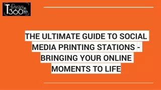 THE ULTIMATE GUIDE TO SOCIAL MEDIA PRINTING STATIONS - BRINGING YOUR ONLINE MOMENTS TO LIFE