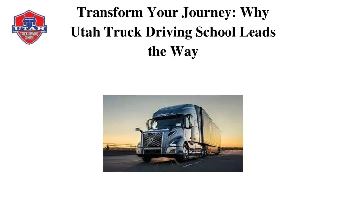 transform your journey why utah truck driving school leads the way