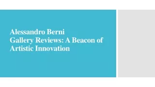 Alessandro Berni Gallery Reviews: A Beacon of Artistic Innovation