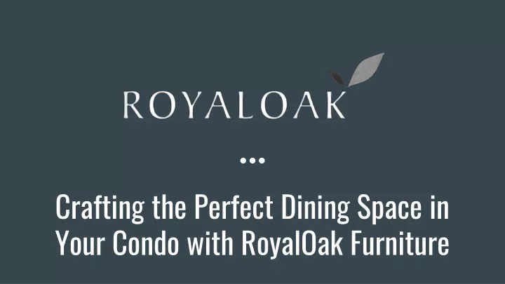 crafting the perfect dining space in your condo with royaloak furniture