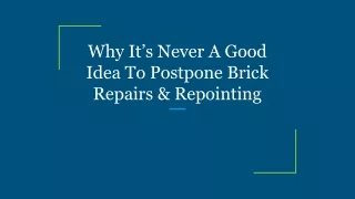 Why It’s Never A Good Idea To Postpone Brick Repairs & Repointing