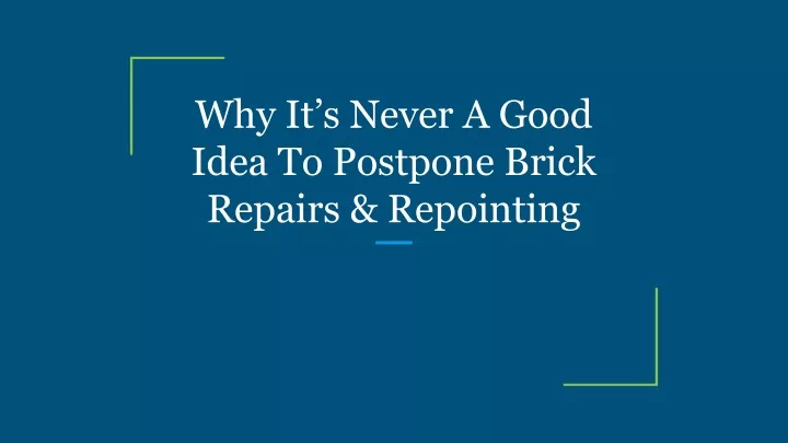 why it s never a good idea to postpone brick