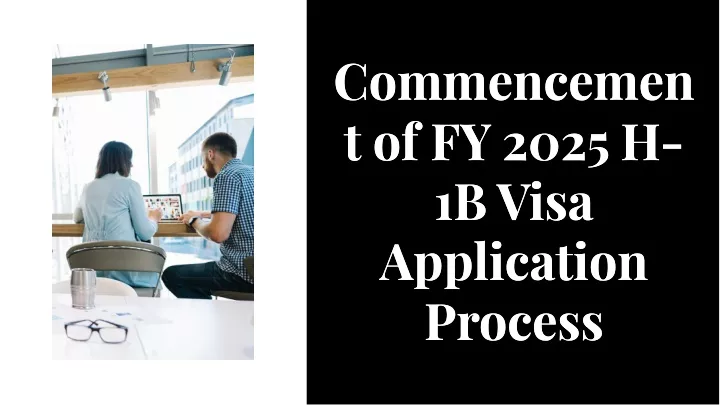 commencemen t of fy 2025 h 1b visa application