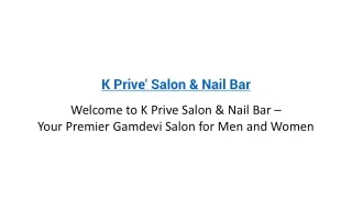 K Prive Salon & Nail Bar – Your Premier Gamdevi Salon for Men and Women