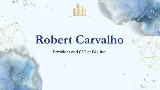 Robert Carvalho - A Dynamic and Visionary Leader - Florida