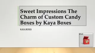 Sweet Impressions The Charm of Custom Candy Boxes by Kaya Boxes
