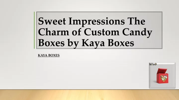 sweet impressions the charm of custom candy boxes by kaya boxes