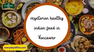 Vancouver's Health Oasis: Pioneering vegetarian healthy indian food in Vancouver