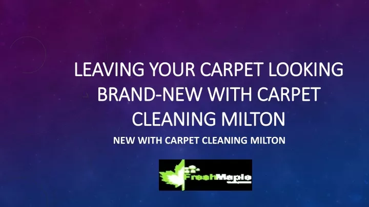 leaving your carpet looking brand new with carpet cleaning milton