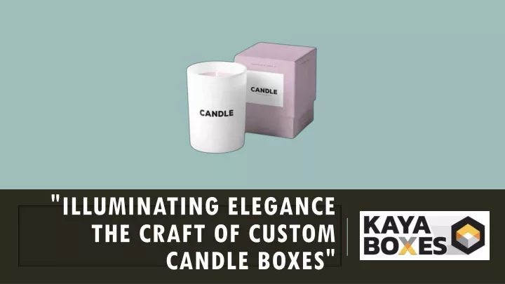 illuminating elegance the craft of custom candle boxes