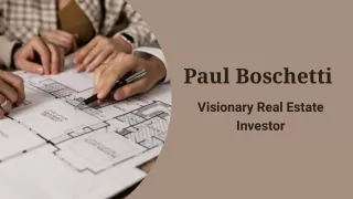 Paul Boschetti - Visionary Real Estate Investor