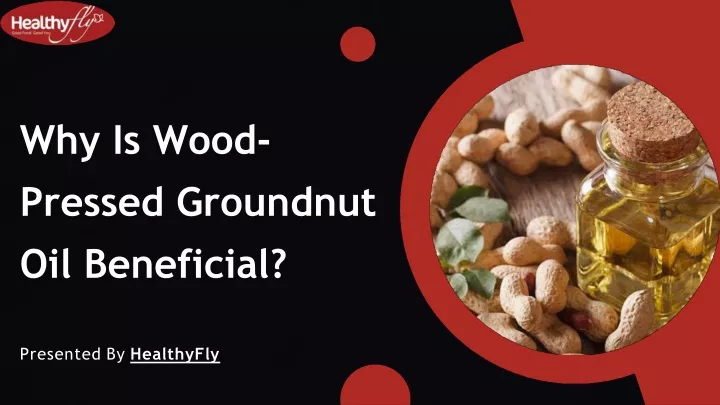 why is wood pressed groundnut oil beneficial