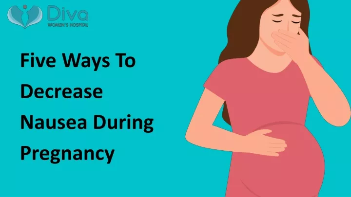 five ways to decrease nausea during pregnancy