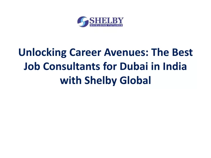 unlocking career avenues the best job consultants for dubai in india with shelby global