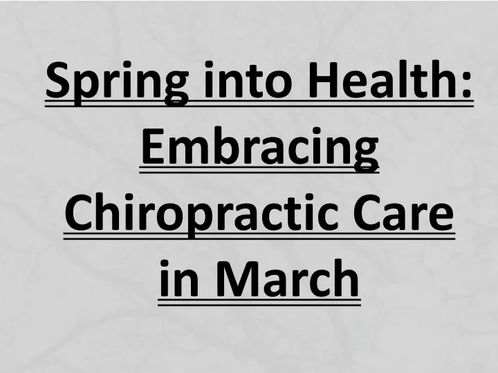 spring into health embracing chiropractic care in march
