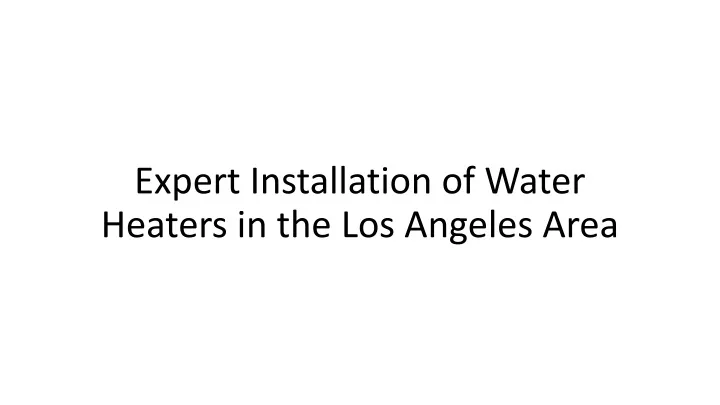 expert installation of water heaters in the los angeles area