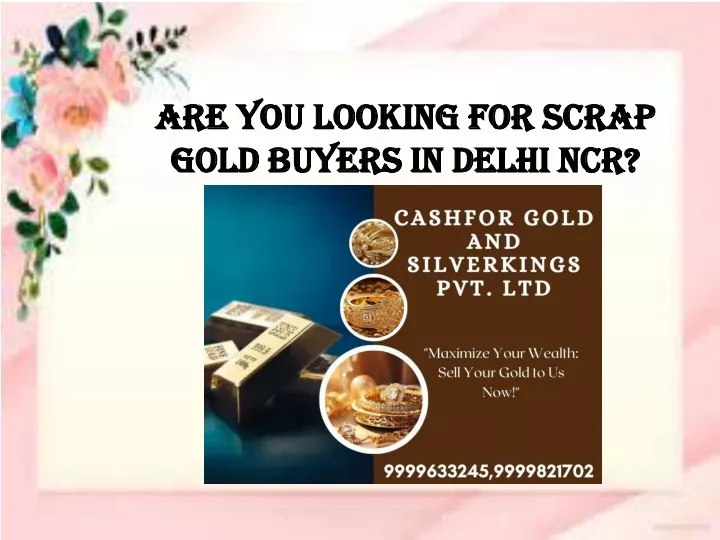 are you looking for scrap gold buyers in delhi ncr contact us