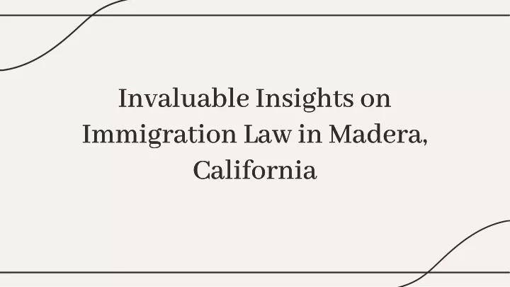 invaluable insights on immigration law in madera